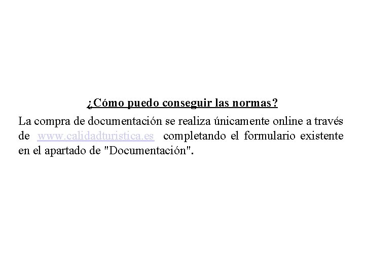 ¿Cómo puedo conseguir las normas? La compra de documentación se realiza únicamente online a