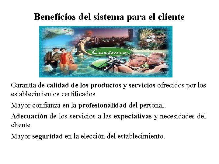 Beneficios del sistema para el cliente Garantía de calidad de los productos y servicios