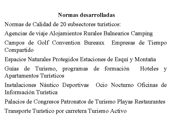 Normas desarrolladas Normas de Calidad de 20 subsectores turísticos: Agencias de viaje Alojamientos Rurales