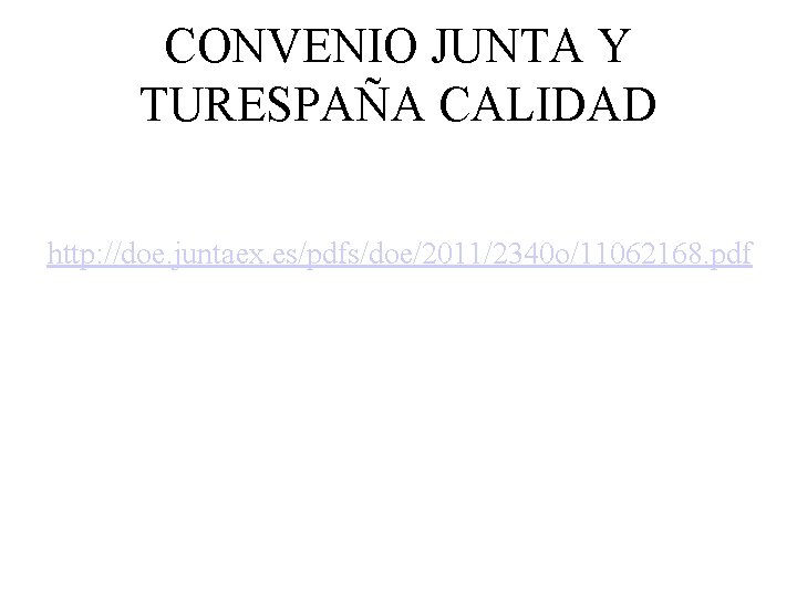 CONVENIO JUNTA Y TURESPAÑA CALIDAD http: //doe. juntaex. es/pdfs/doe/2011/2340 o/11062168. pdf 