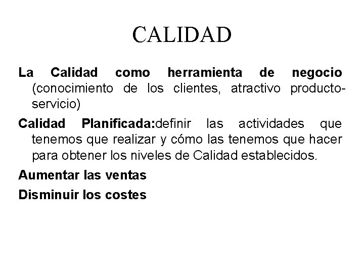 CALIDAD La Calidad como herramienta de negocio (conocimiento de los clientes, atractivo productoservicio) Calidad