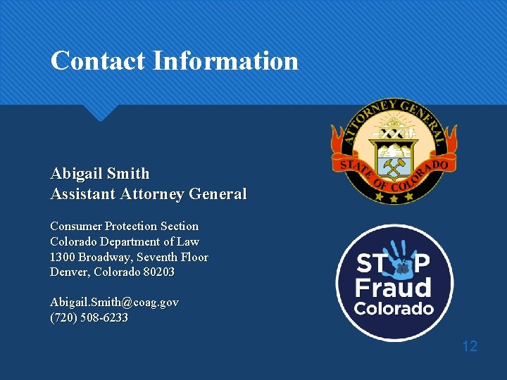 Contact Information Abigail Smith Assistant Attorney General Consumer Protection Section Colorado Department of Law