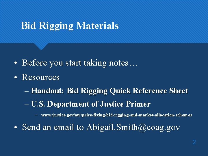 Bid Rigging Materials • Before you start taking notes… • Resources – Handout: Bid