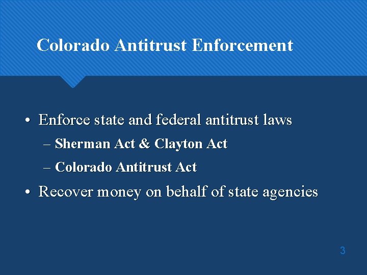 Colorado Antitrust Enforcement • Enforce state and federal antitrust laws – Sherman Act &