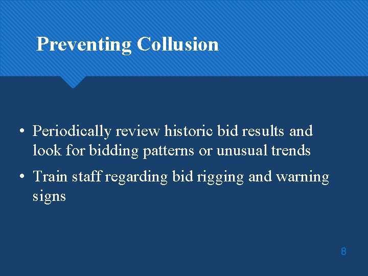 Preventing Collusion • Periodically review historic bid results and look for bidding patterns or