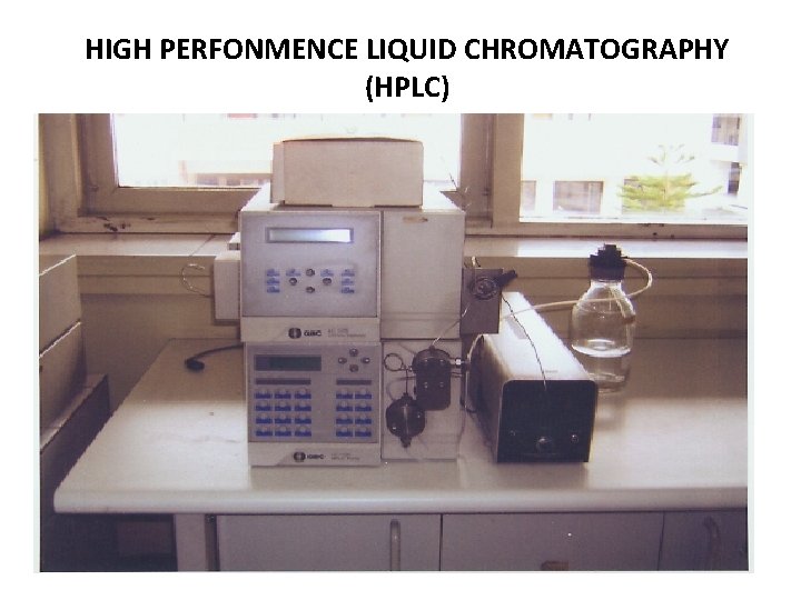 HIGH PERFONMENCE LIQUID CHROMATOGRAPHY (HPLC) 