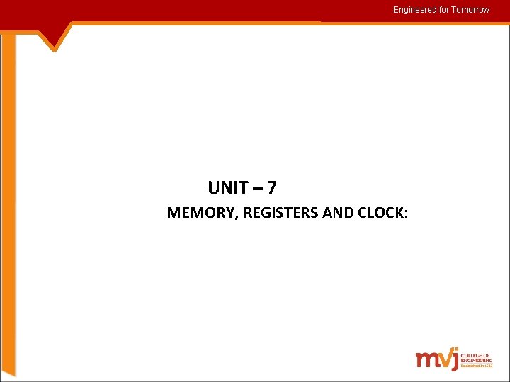 Engineered for for. Tomorrow UNIT – 7 MEMORY, REGISTERS AND CLOCK: 