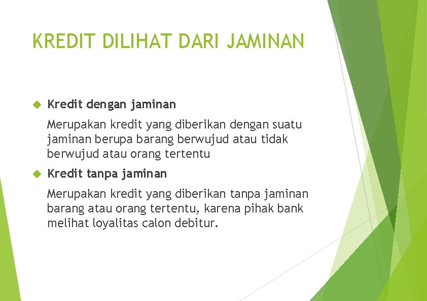 KREDIT DILIHAT DARI JAMINAN Kredit dengan jaminan Merupakan kredit yang diberikan dengan suatu jaminan