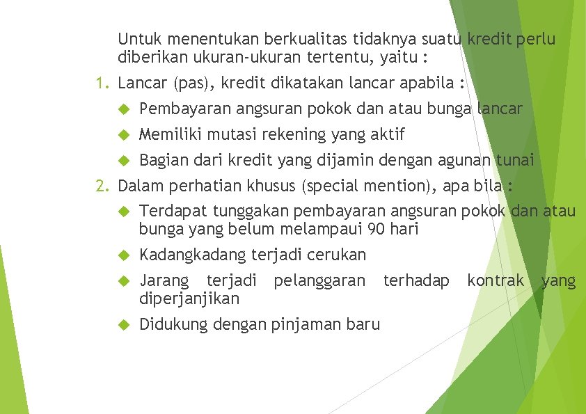 Untuk menentukan berkualitas tidaknya suatu kredit perlu diberikan ukuran-ukuran tertentu, yaitu : 1. Lancar