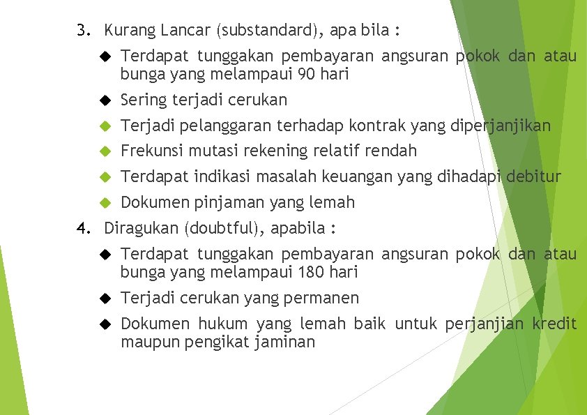 3. Kurang Lancar (substandard), apa bila : Terdapat tunggakan pembayaran angsuran pokok dan atau