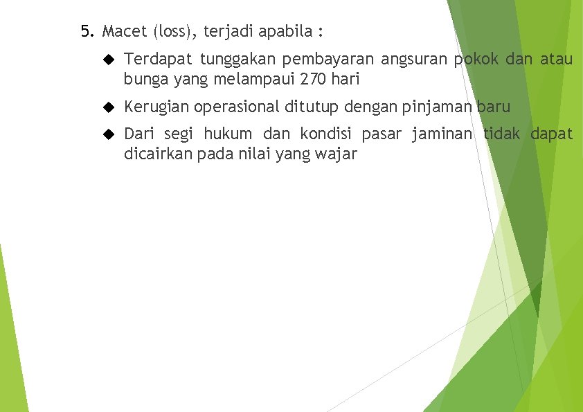 5. Macet (loss), terjadi apabila : Terdapat tunggakan pembayaran angsuran pokok dan atau bunga