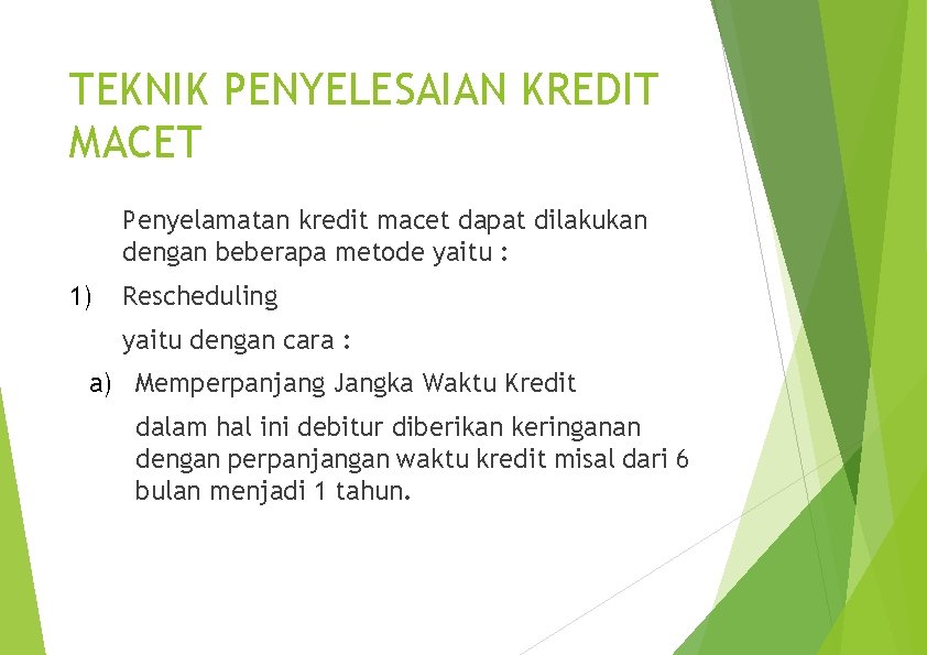 TEKNIK PENYELESAIAN KREDIT MACET Penyelamatan kredit macet dapat dilakukan dengan beberapa metode yaitu :