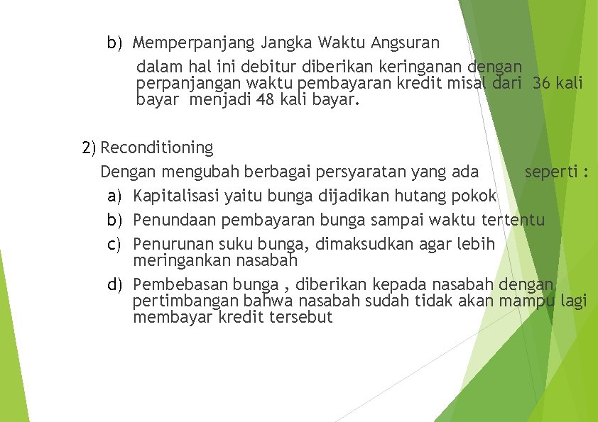 b) Memperpanjang Jangka Waktu Angsuran dalam hal ini debitur diberikan keringanan dengan perpanjangan waktu