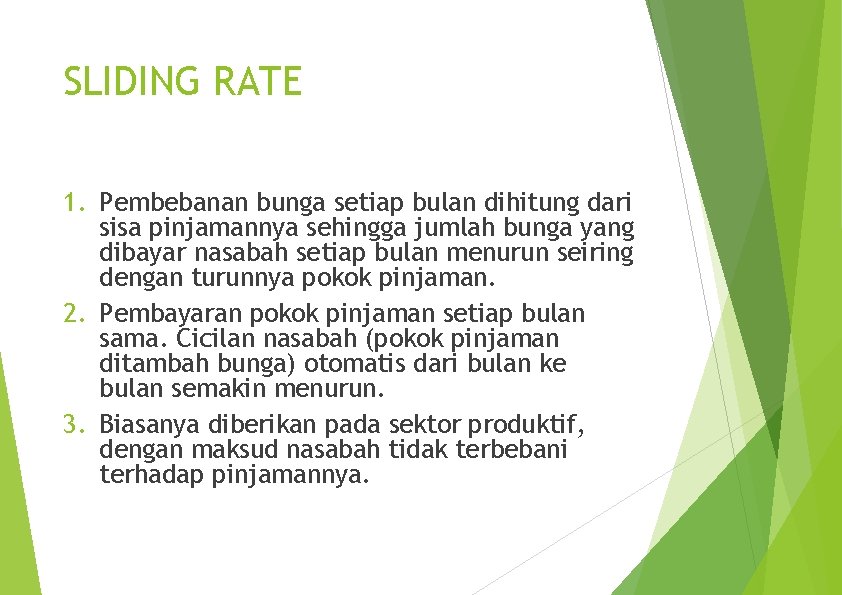 SLIDING RATE 1. Pembebanan bunga setiap bulan dihitung dari sisa pinjamannya sehingga jumlah bunga