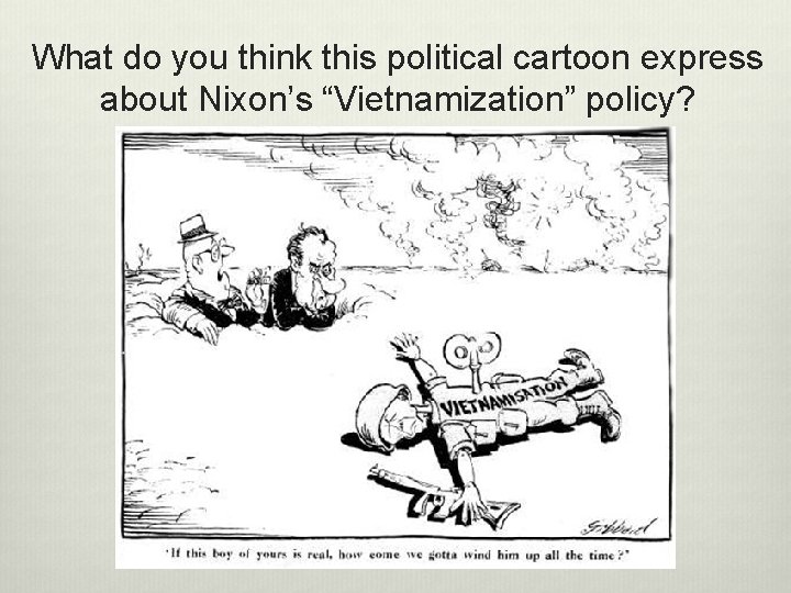 What do you think this political cartoon express about Nixon’s “Vietnamization” policy? 