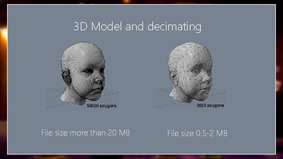 3 D Model and decimating File size more than 20 MB File size 0.