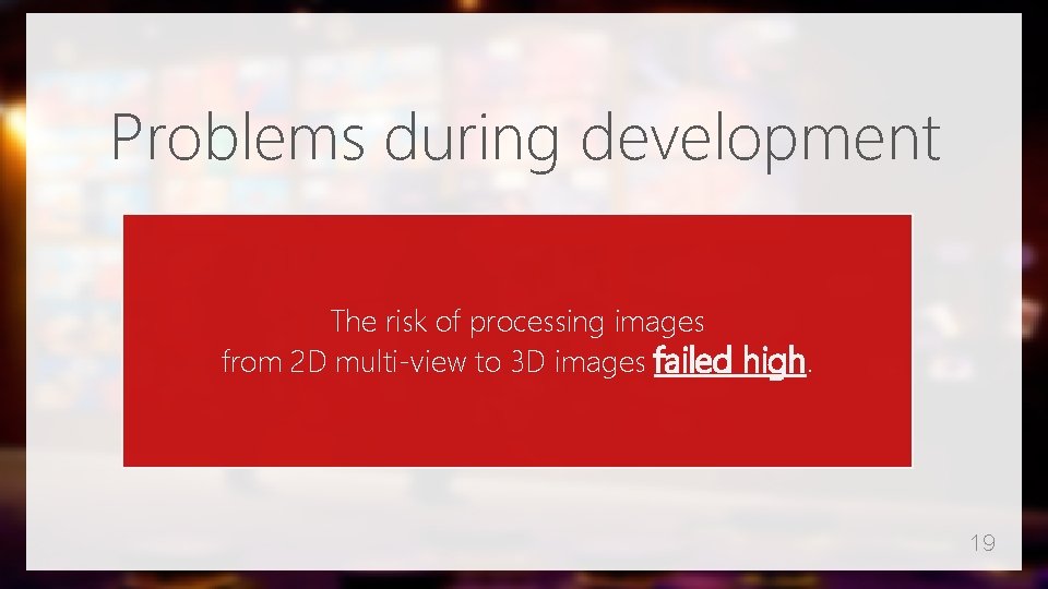 Problems during development The risk of processing images from 2 D multi-view to 3