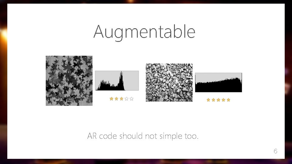 Augmentable AR code should not simple too. 6 