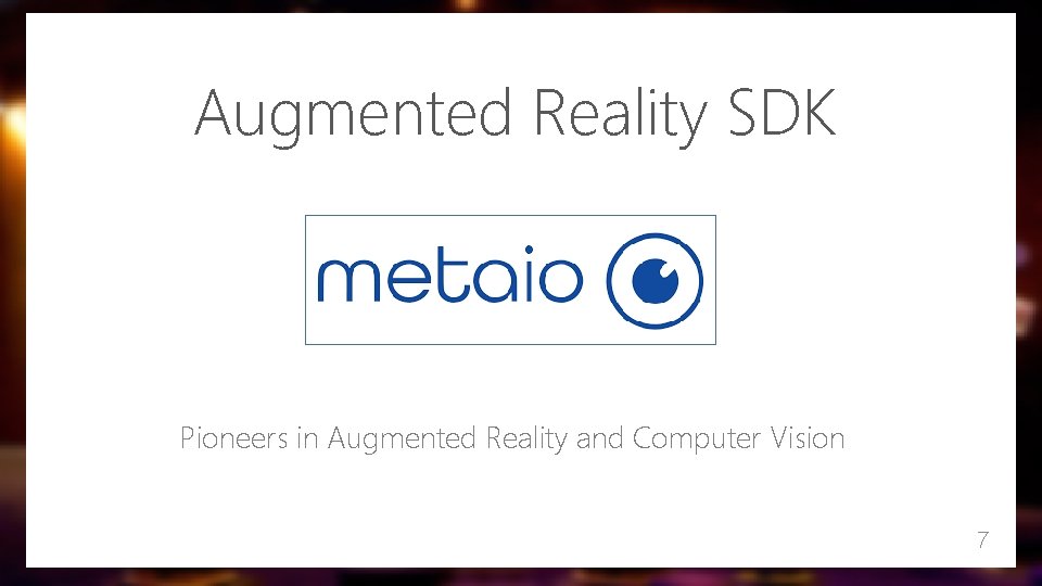Augmented Reality SDK Pioneers in Augmented Reality and Computer Vision 7 