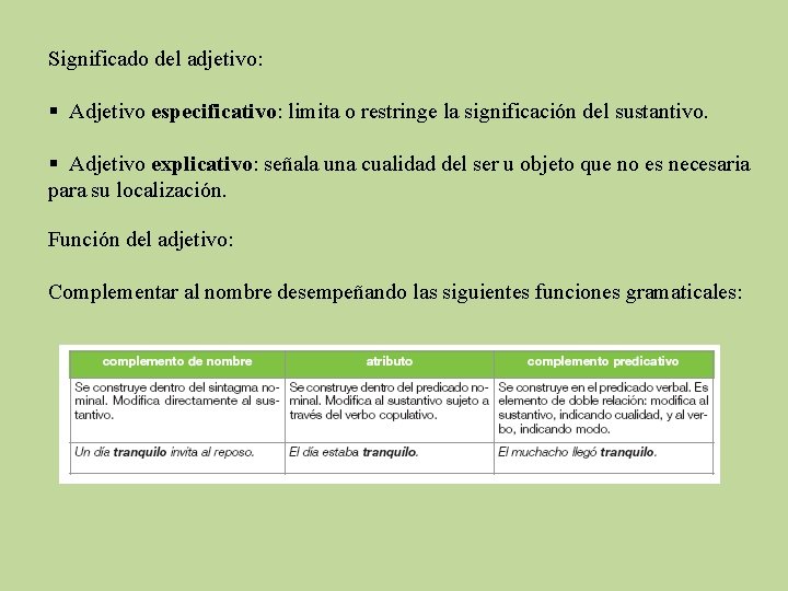 Significado del adjetivo: § Adjetivo especificativo: limita o restringe la significación del sustantivo. §