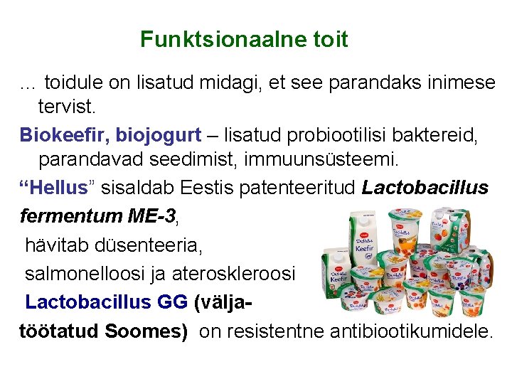 Funktsionaalne toit … toidule on lisatud midagi, et see parandaks inimese tervist. Biokeefir, biojogurt