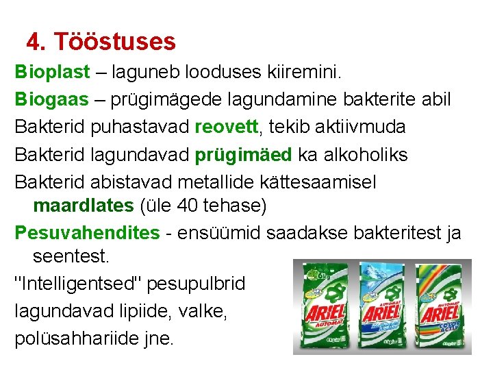 4. Tööstuses Bioplast – laguneb looduses kiiremini. Biogaas – prügimägede lagundamine bakterite abil Bakterid