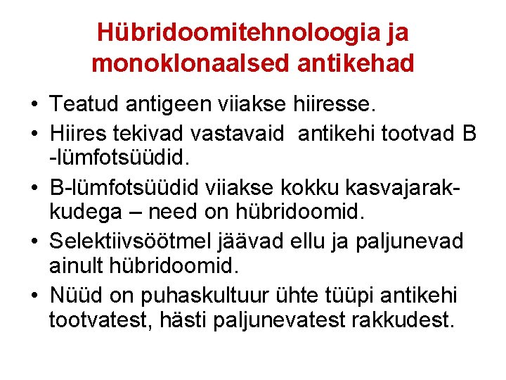 Hübridoomitehnoloogia ja monoklonaalsed antikehad • Teatud antigeen viiakse hiiresse. • Hiires tekivad vastavaid antikehi