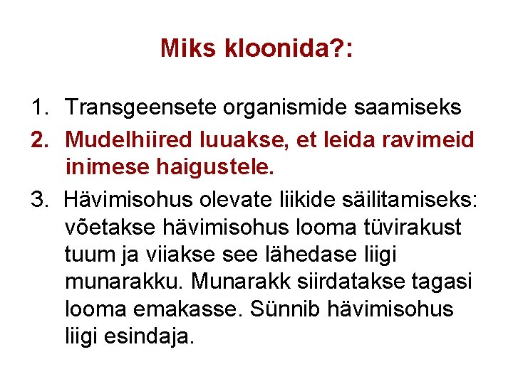 Miks kloonida? : 1. Transgeensete organismide saamiseks 2. Mudelhiired luuakse, et leida ravimeid inimese