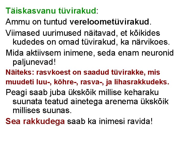 Täiskasvanu tüvirakud: Ammu on tuntud vereloometüvirakud. Viimased uurimused näitavad, et kõikides kudedes on omad