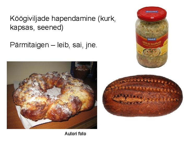 Köögiviljade hapendamine (kurk, kapsas, seened) Pärmitaigen – leib, sai, jne. Autori foto 