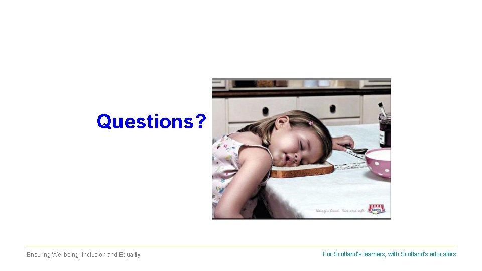 Questions? Ensuring Wellbeing, Inclusion and Equality For Scotland's learners, with Scotland's educators 