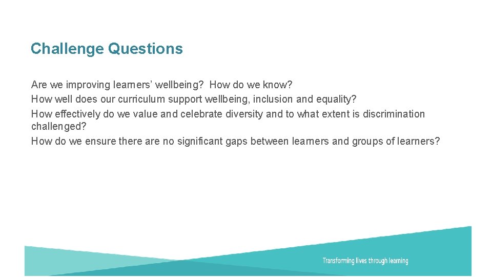 Challenge Questions Are we improving learners’ wellbeing? How do we know? How well does
