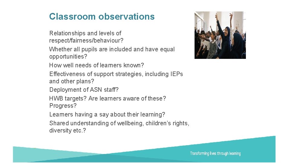 Classroom observations Relationships and levels of respect/fairness/behaviour? Whether all pupils are included and have