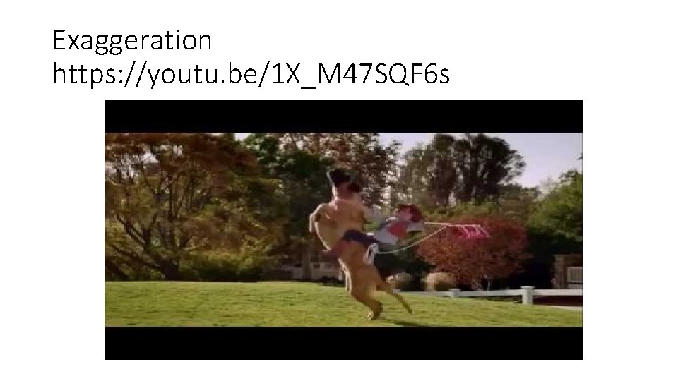 Exaggeration https: //youtu. be/1 X_M 47 SQF 6 s Exaggeration https: //youtu. be/1 X_M 47 SQF 6 s