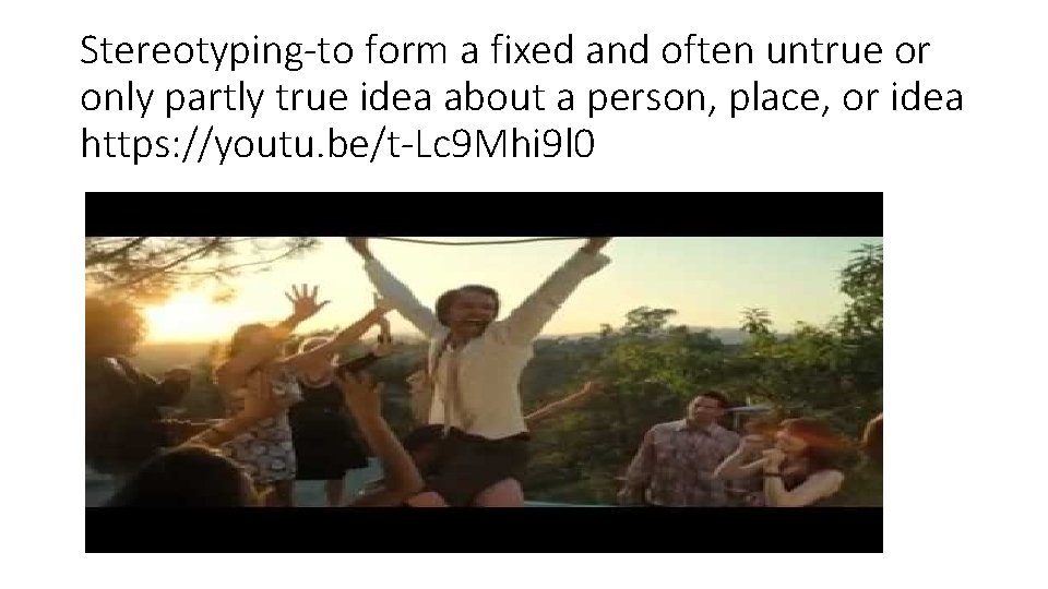 Stereotyping-to form a fixed and often untrue or only partly true idea about a Stereotyping-to form a fixed and often untrue or only partly true idea about a