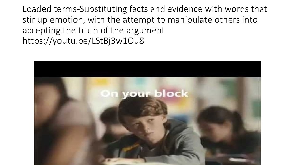 Loaded terms-Substituting facts and evidence with words that stir up emotion, with the attempt Loaded terms-Substituting facts and evidence with words that stir up emotion, with the attempt