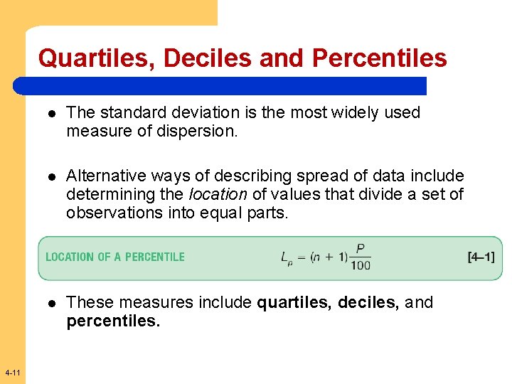 Quartiles, Deciles and Percentiles 4 -11 l The standard deviation is the most widely
