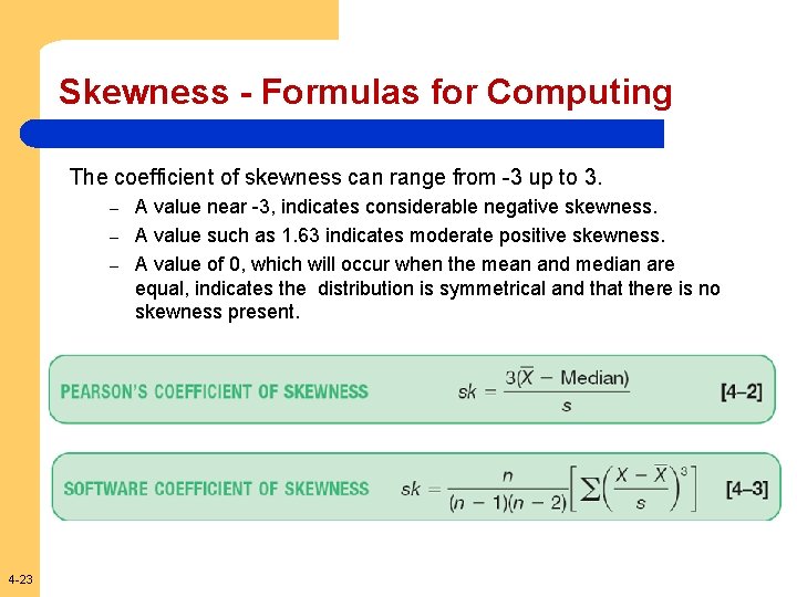 Skewness - Formulas for Computing The coefficient of skewness can range from -3 up