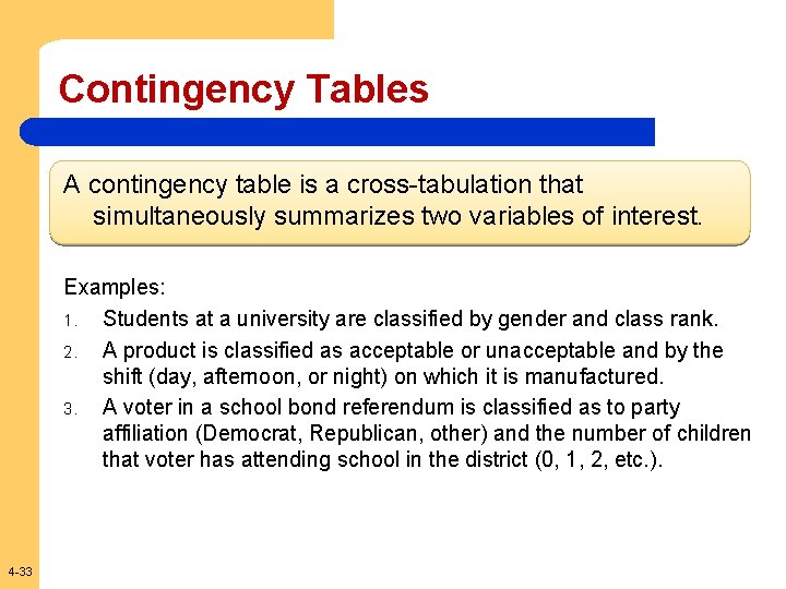 Contingency Tables A contingency table is a cross-tabulation that simultaneously summarizes two variables of