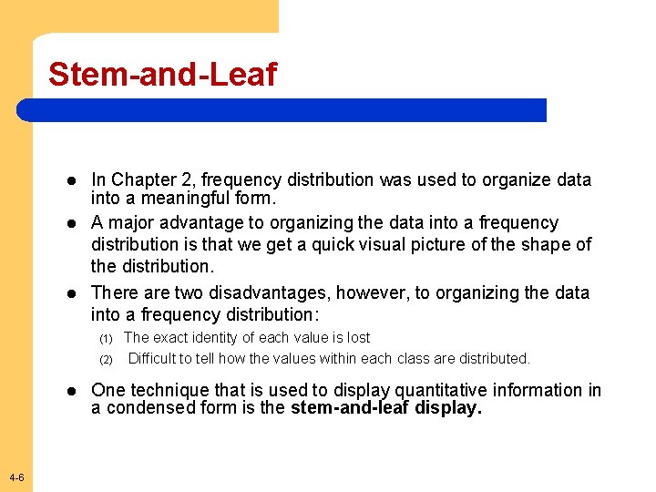 Stem-and-Leaf l l l In Chapter 2, frequency distribution was used to organize data