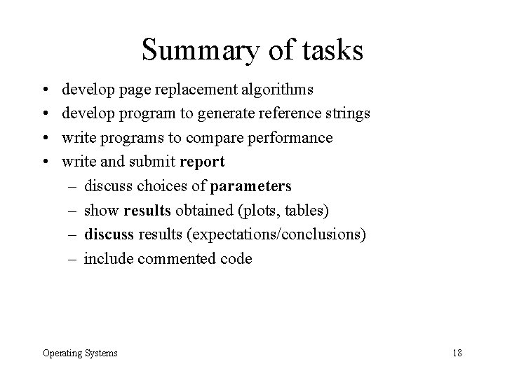 Summary of tasks • • develop page replacement algorithms develop program to generate reference