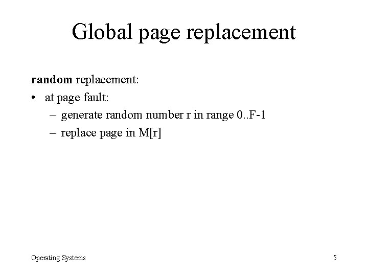 Global page replacement random replacement: • at page fault: – generate random number r