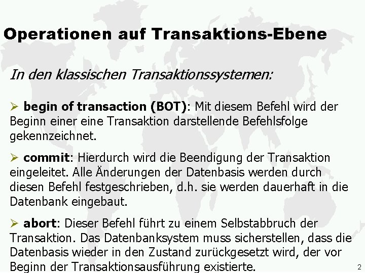 Operationen auf Transaktions-Ebene In den klassischen Transaktionssystemen: Ø begin of transaction (BOT): Mit diesem