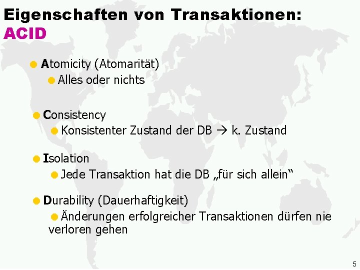 Eigenschaften von Transaktionen: ACID = Atomicity (Atomarität) =Alles oder nichts =Consistency =Konsistenter Zustand der