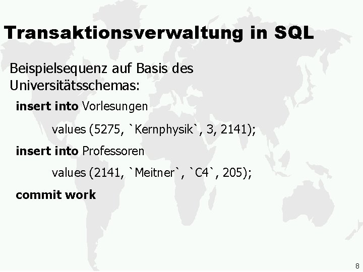 Transaktionsverwaltung in SQL Beispielsequenz auf Basis des Universitätsschemas: insert into Vorlesungen values (5275, `Kernphysik`,