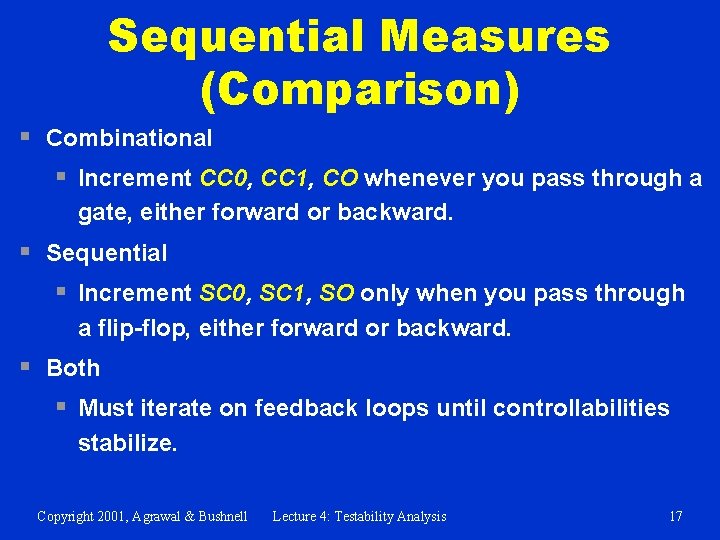 Sequential Measures (Comparison) § Combinational § Increment CC 0, CC 1, CO whenever you