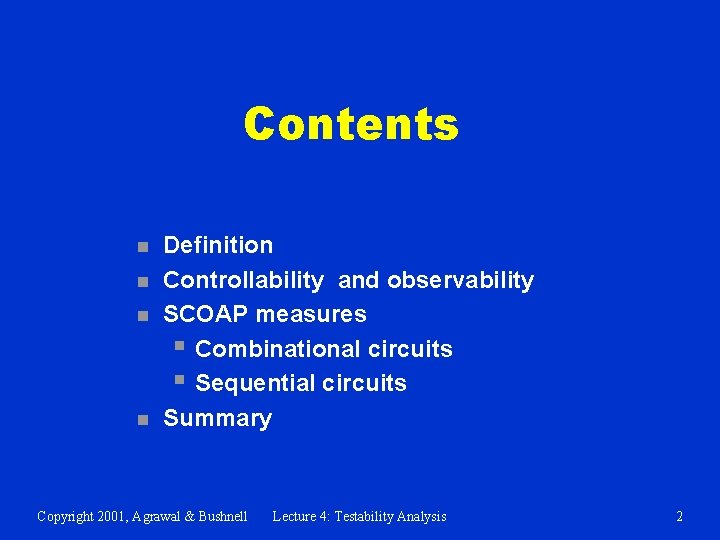 Contents n n Definition Controllability and observability SCOAP measures § Combinational circuits § Sequential
