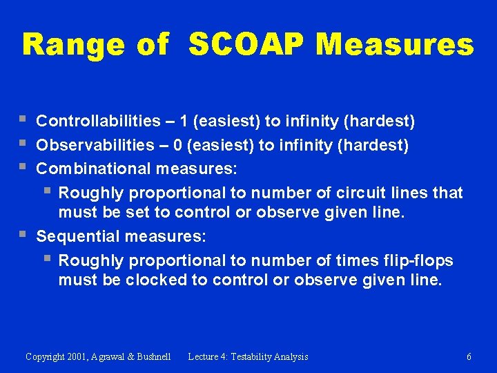 Range of SCOAP Measures § § Controllabilities – 1 (easiest) to infinity (hardest) Observabilities