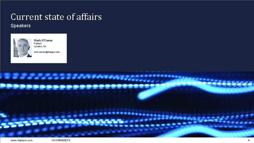 Current state of affairs Speakers Mark O'Conor Partner London, UK mark. oconor@dlapiper. com www.