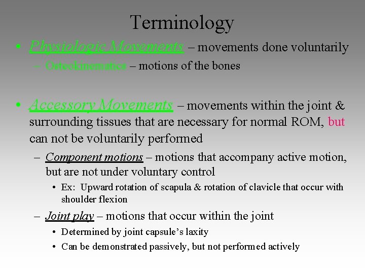 Terminology • Physiologic Movements – movements done voluntarily – Osteokinematics – motions of the Terminology • Physiologic Movements – movements done voluntarily – Osteokinematics – motions of the